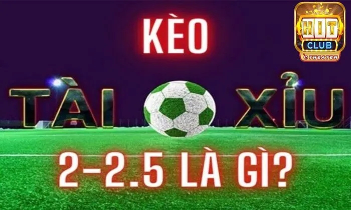 Kèo tài xỉu bóng đá là gì? Mẹo chơi bất bại từ chuyên gia 2 Kèo tài xỉu 2-2.5 trái là gì?
